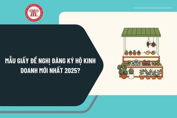 Mẫu giấy đề nghị đăng ký hộ kinh doanh mới nhất 2025 theo Thông tư 68 quy định như thế nào?