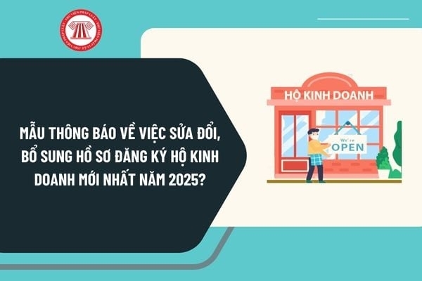 Mẫu thông báo về việc sửa đổi, bổ sung hồ sơ đăng ký hộ kinh doanh mới nhất năm 2025 như thế nào?