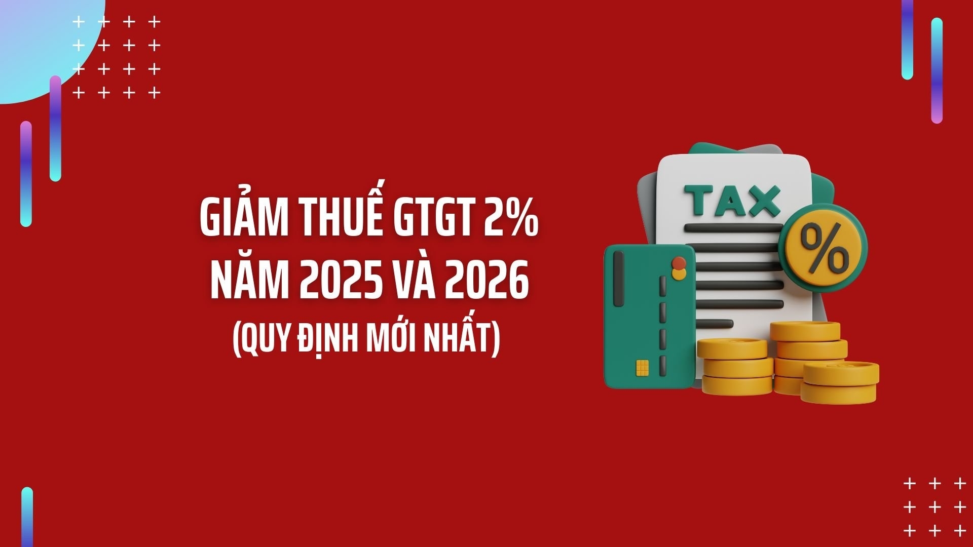 Quy định mới nhất về giảm thuế GTGT 2% năm 2025 và 2026 (Nghị quyết 204/2025/QH15, Nghị định 174/2025/NĐ-CP)